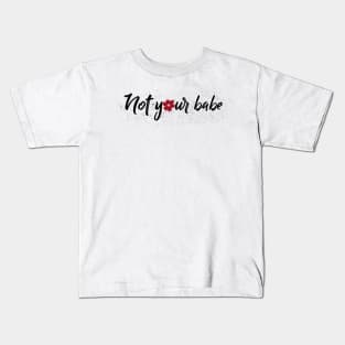 Not Your Babe Feminist Kids T-Shirt